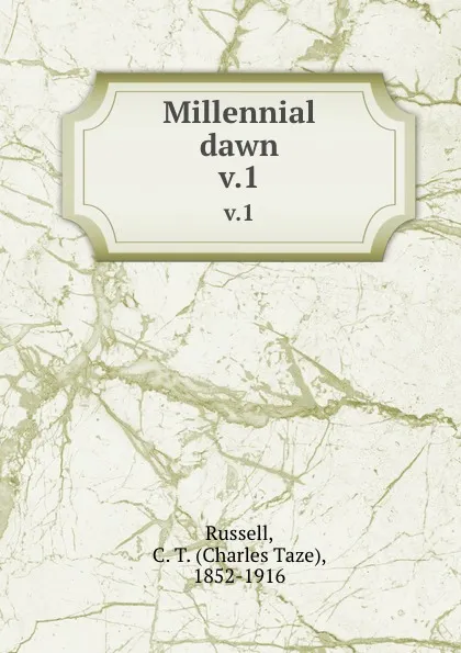 Обложка книги Millennial dawn. v.1, Charles Taze Russell