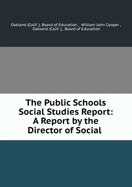 Обложка книги The Public Schools Social Studies Report: A Report by the Director of Social ., William John Cooper