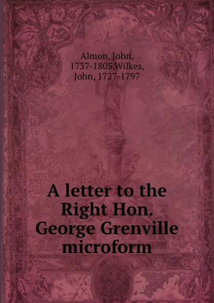 Обложка книги A letter to the Right Hon. George Grenville microform, John Almon