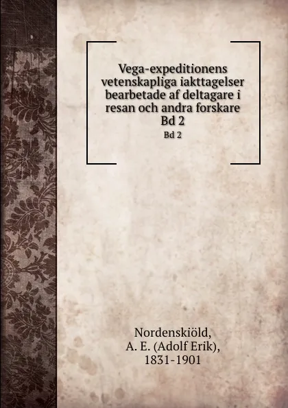 Обложка книги Vega-expeditionens vetenskapliga iakttagelser bearbetade af deltagare i resan och andra forskare. Bd 2, Adolf Erik Nordenskiöld