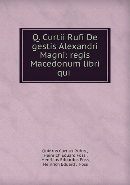 Обложка книги Q. Curtii Rufi De gestis Alexandri Magni: regis Macedonum libri qui ., Quintus Curtius Rufus