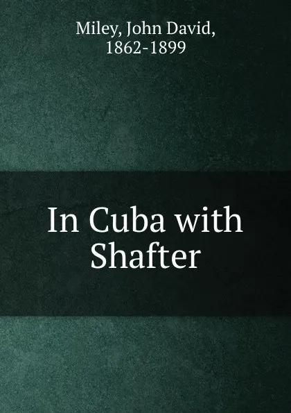 Обложка книги In Cuba with Shafter, John David Miley