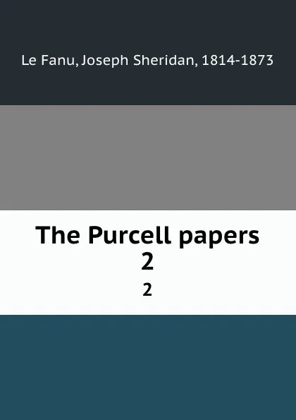 Обложка книги The Purcell papers. 2, Joseph Sheridan le Fanu