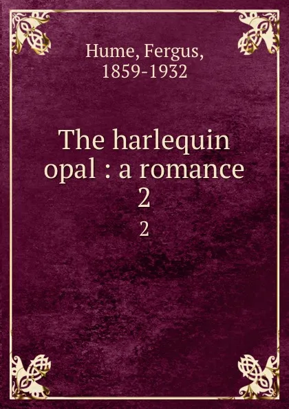 Обложка книги The harlequin opal : a romance. 2, Fergus Hume