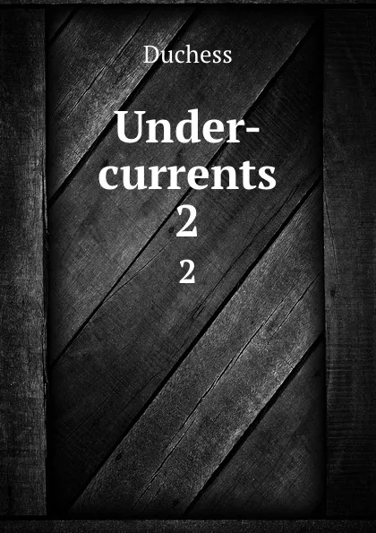 Обложка книги Under-currents. 2, Duchess