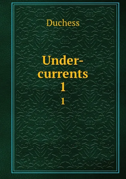 Обложка книги Under-currents. 1, Duchess