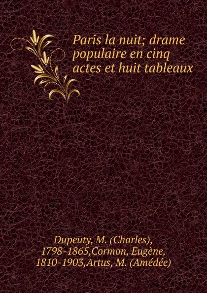 Обложка книги Paris la nuit; drame populaire en cinq actes et huit tableaux, Charles Dupeuty