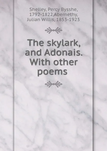 Обложка книги The skylark, and Adonais. With other poems, Percy Bysshe Shelley