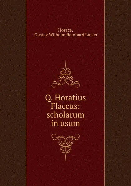 Обложка книги Q. Horatius Flaccus: scholarum in usum, Gustav Wilhelm Reinhard Linker Horace