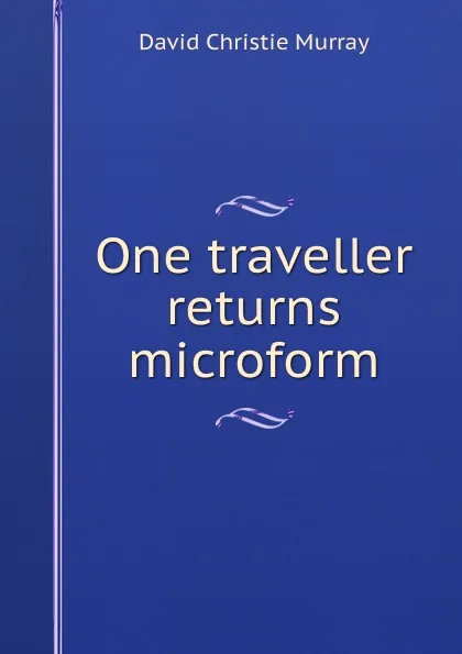 Обложка книги One traveller returns microform, Murray David Christie