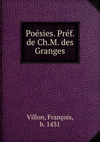 Обложка книги Poesies. Pref. de Ch.M. des Granges, François Villon