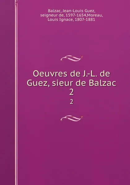 Обложка книги Oeuvres de J.-L. de Guez, sieur de Balzac. 2, Jean-Louis Guez Balzac