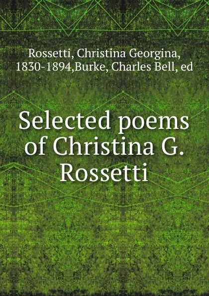 Обложка книги Selected poems of Christina G. Rossetti, Christina Georgina Rossetti