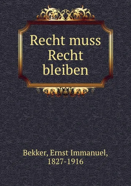 Обложка книги Recht muss Recht bleiben, Ernst Immanuel Bekker