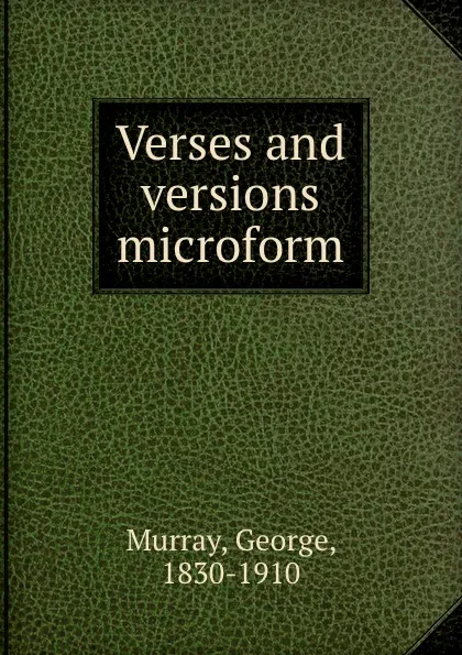 Обложка книги Verses and versions microform, George Murray