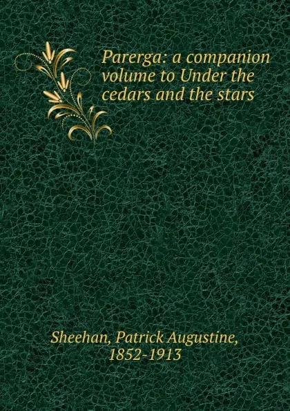 Обложка книги Parerga: a companion volume to Under the cedars and the stars, Patrick Augustine Sheehan