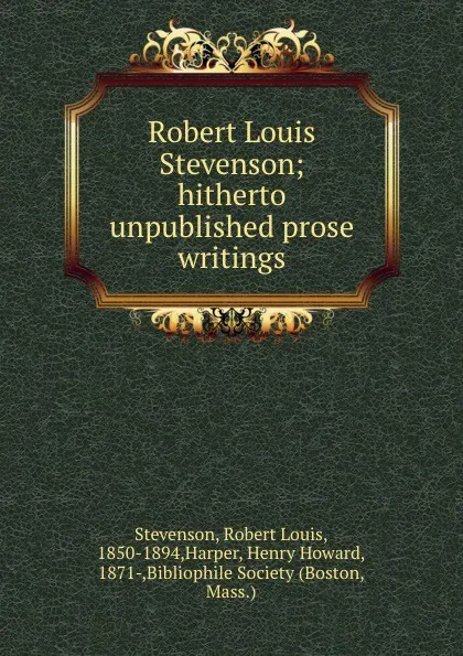 Обложка книги Robert Louis Stevenson; hitherto unpublished prose writings, Robert Louis Stevenson