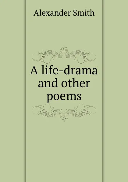 Обложка книги A life-drama and other poems, Alexander Smith