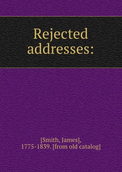 Обложка книги Rejected addresses:, James Smith