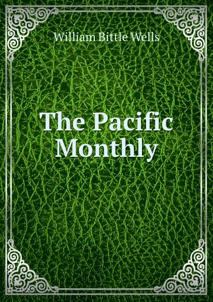 Обложка книги The Pacific Monthly, William Bittle Wells