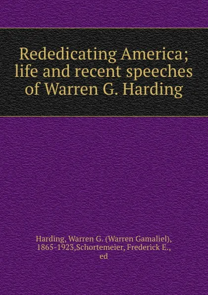 Обложка книги Rededicating America; life and recent speeches of Warren G. Harding, Warren Gamaliel Harding