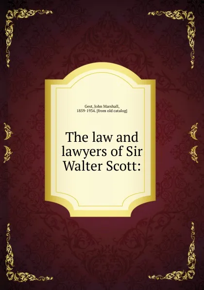 Обложка книги The law and lawyers of Sir Walter Scott:, John Marshall Gest