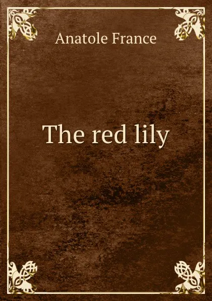 Обложка книги The red lily, Анатоль Франс