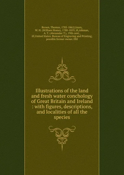 Обложка книги Illustrations of the land and fresh water conchology of Great Britain and Ireland : with figures, descriptions, and localities of all the species, Thomas Brown