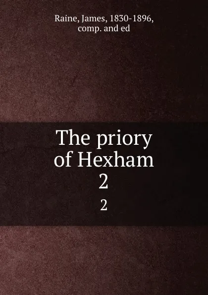 Обложка книги The priory of Hexham. 2, James Raine