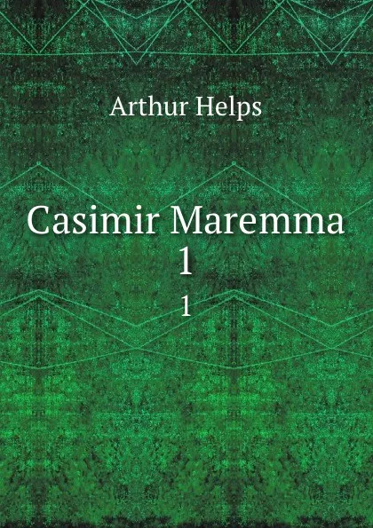 Обложка книги Casimir Maremma. 1, Helps Arthur