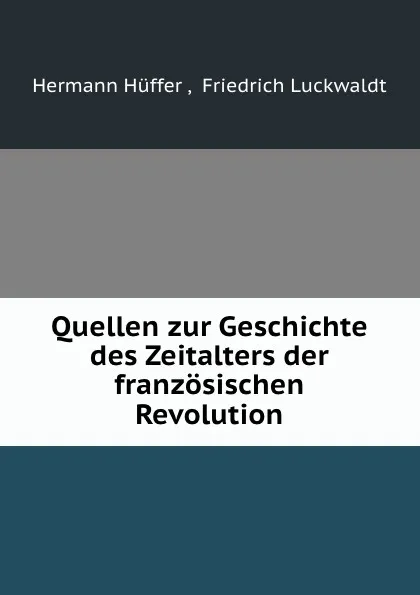 Обложка книги Quellen zur Geschichte des Zeitalters der franzosischen Revolution, Hermann Hüffer