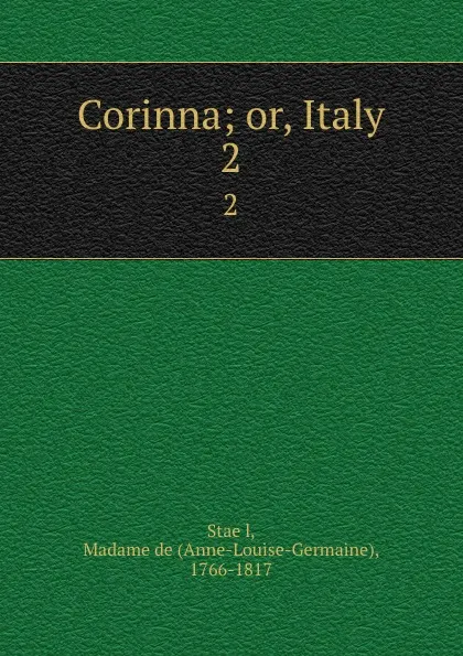 Обложка книги Corinna; or, Italy. 2, Anne-Louise-Germaine Staël