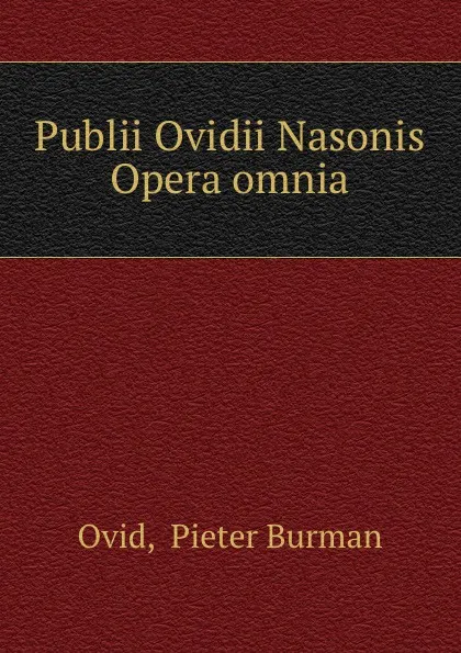 Обложка книги Publii Ovidii Nasonis Opera omnia, Pieter Burman Ovid