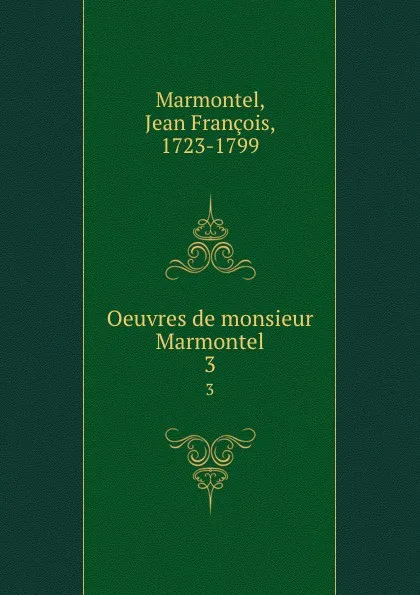 Обложка книги Oeuvres de monsieur Marmontel. 3, Jean François Marmontel