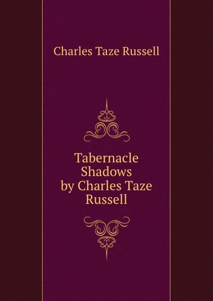 Обложка книги Tabernacle Shadows by Charles Taze Russell, Charles Taze Russell