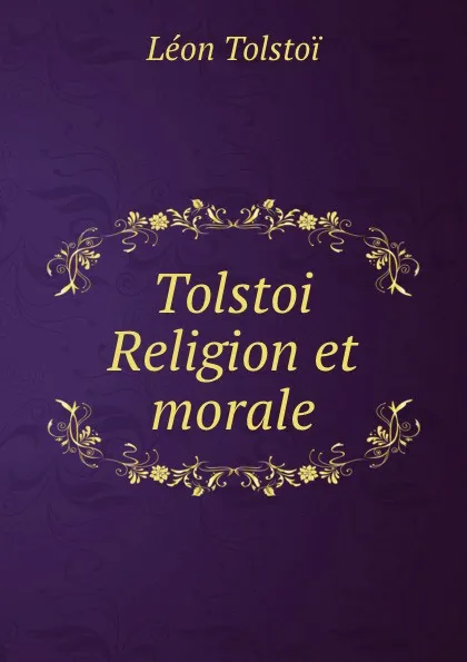 Обложка книги Tolstoi Religion et morale, Léon Tolstoi