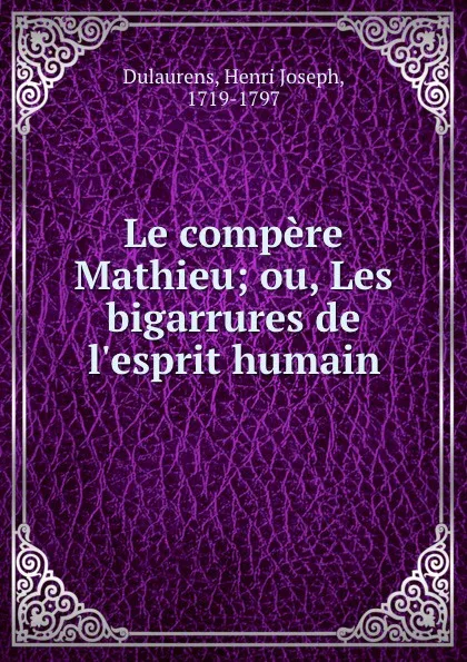 Обложка книги Le compere Mathieu; ou, Les bigarrures de l.esprit humain, Henri Joseph Dulaurens