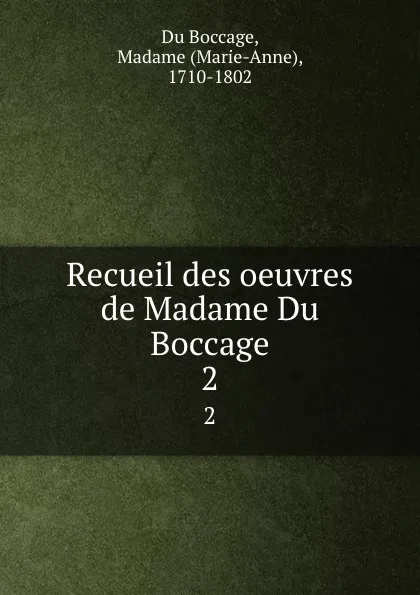 Обложка книги Recueil des oeuvres de Madame Du Boccage. 2, Marie-Anne Du Boccage