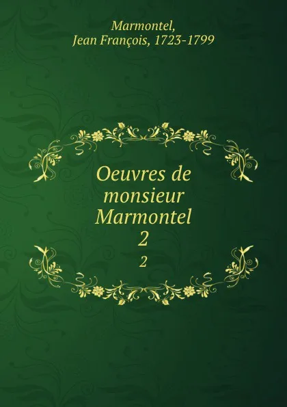 Обложка книги Oeuvres de monsieur Marmontel. 2, Jean François Marmontel