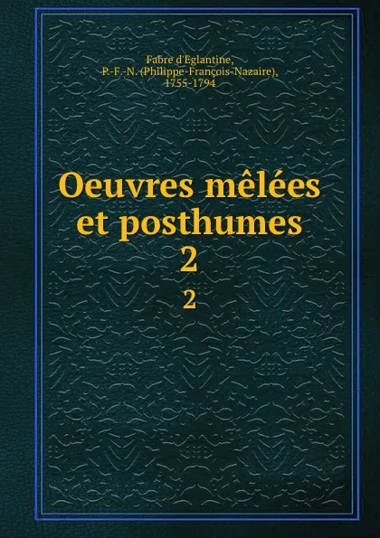 Обложка книги Oeuvres melees et posthumes. 2, Fabre d'Eglantine