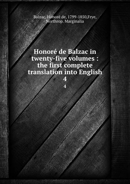 Обложка книги Honore de Balzac in twenty-five volumes : the first complete translation into English. 4, Honoré de Balzac