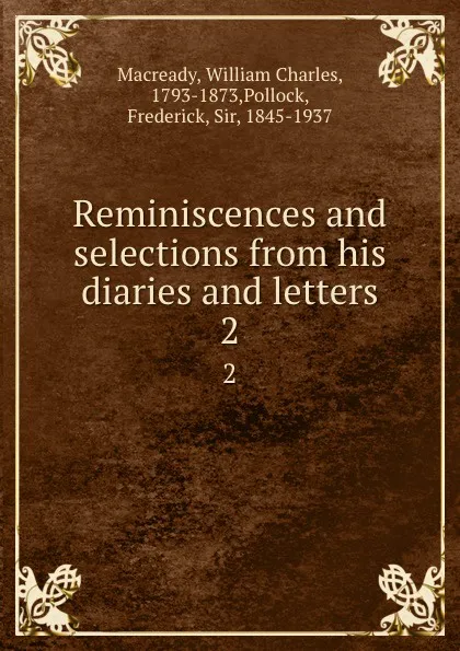 Обложка книги Reminiscences and selections from his diaries and letters. 2, William Charles Macready