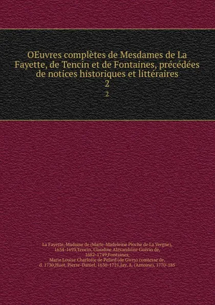 Обложка книги OEuvres completes de Mesdames de La Fayette, de Tencin et de Fontaines, precedees de notices historiques et litteraires. 2, Marie-Madeleine Pioche de La Vergne La Fayette