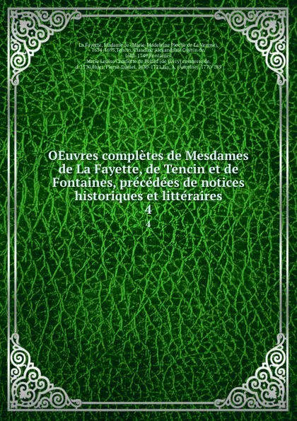 Обложка книги OEuvres completes de Mesdames de La Fayette, de Tencin et de Fontaines, precedees de notices historiques et litteraires. 4, Marie-Madeleine Pioche de La Vergne La Fayette