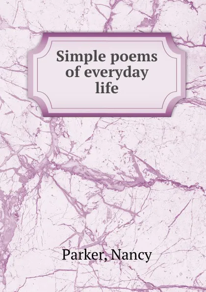 Обложка книги Simple poems of everyday life, Nancy Parker