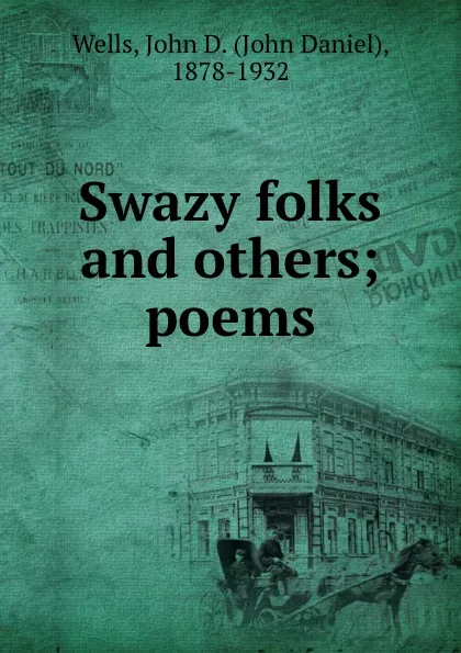 Обложка книги Swazy folks and others; poems, John Daniel Wells