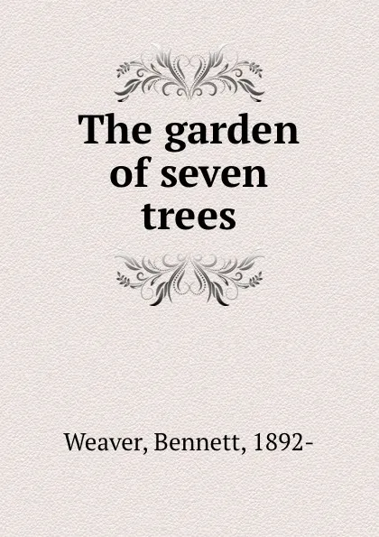 Обложка книги The garden of seven trees, Bennett Weaver