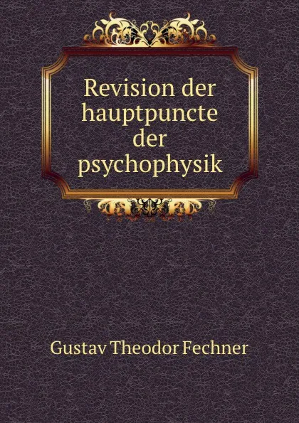 Обложка книги Revision der hauptpuncte der psychophysik, Fechner Gustav Theodor