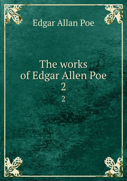 Обложка книги The works of Edgar Allen Poe. 2, Эдгар По