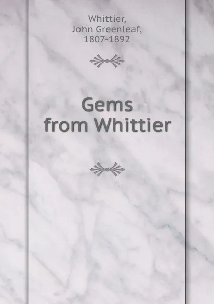 Обложка книги Gems from Whittier, John Greenleaf Whittier